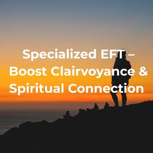 Specialized EFT – Boost Clairvoyance & Spiritual Connection